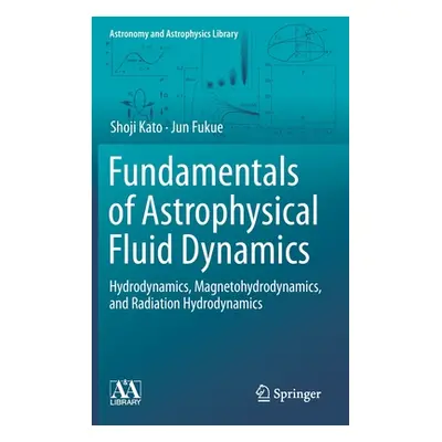 "Fundamentals of Astrophysical Fluid Dynamics: Hydrodynamics, Magnetohydrodynamics, and Radiatio