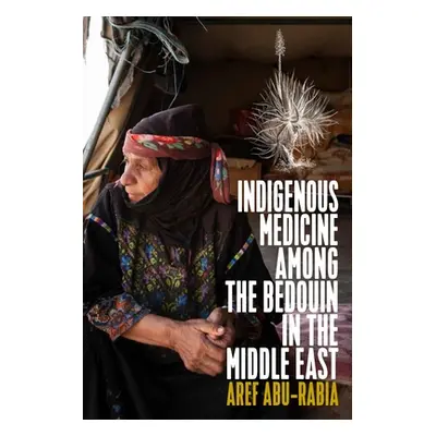 "Indigenous Medicine Among the Bedouin in the Middle East" - "" ("Abu-Rabia Aref")