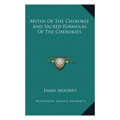 "Myths of the Cherokee and Sacred Formulas of the Cherokees" - "" ("Mooney James")