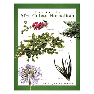 "Guide to Afro-Cuban Herbalism" - "" ("Quiros-Moran Dalia")