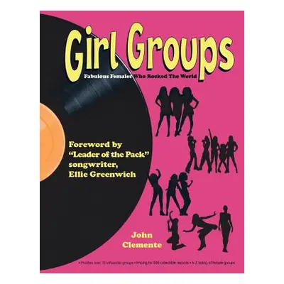 "Girl Groups: Fabulous Females Who Rocked the World" - "" ("Clemente John")