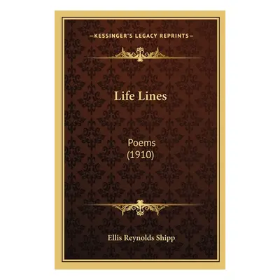 "Life Lines: Poems (1910)" - "" ("Shipp Ellis Reynolds")