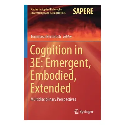 "Cognition in 3e: Emergent, Embodied, Extended: Multidisciplinary Perspectives" - "" ("Bertolott