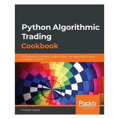 "Python Algorithmic Trading Cookbook: All the recipes you need to implement your own algorithmic