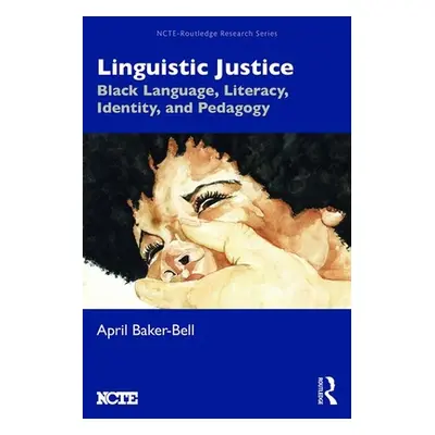 "Linguistic Justice: Black Language, Literacy, Identity, and Pedagogy" - "" ("Baker-Bell April")