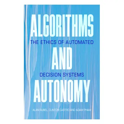 "Algorithms and Autonomy" - "" ("Rubel Alan")