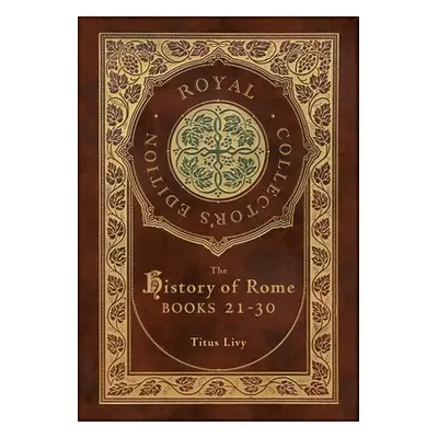 "The History of Rome: Books 21-31 (Royal Collector's Edition) (Case Laminate Hardcover with Jack