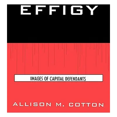 "Effigy: Images of Capital Defendants" - "" ("Cotton Allison M.")