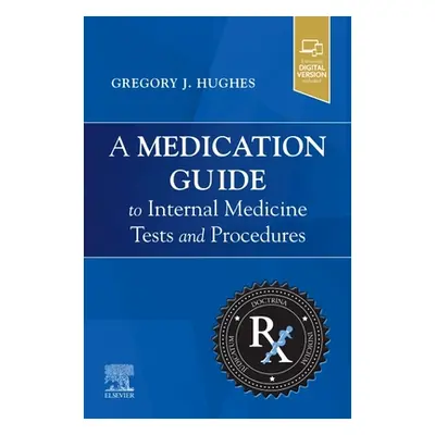 "Medication Guide to Internal Medicine Tests and Procedures" - "" ("Hughes Gregory J. PharmD BCP