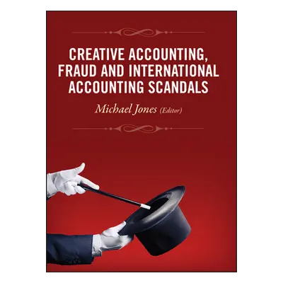 "Creative Accounting, Fraud and International Accounting Scandals" - "" ("Jones Michael J.")