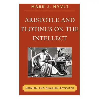 "Aristotle and Plotinus on the Intellect: Monism and Dualism Revisited" - "" ("Nyvlt Mark J.")