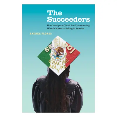 "The Succeeders, 53: How Immigrant Youth Are Transforming What It Means to Belong in America" - 