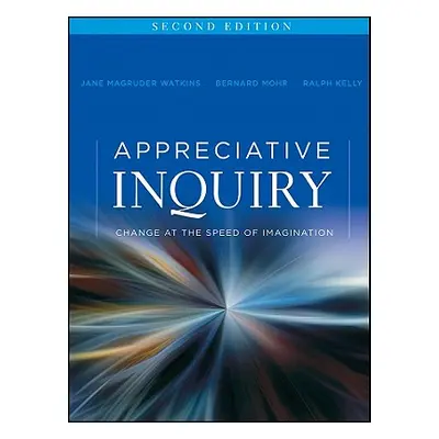 "Appreciative Inquiry: Change at the Speed of Imagination" - "" ("Watkins Jane Magruder")