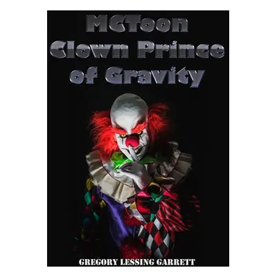 "MCToon Clown Prince of Gravity" - "" ("Garrett Gregory L.")