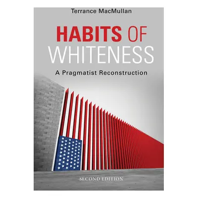 "Habits of Whiteness: A Pragmatist Reconstruction" - "" ("Macmullan Terrance")