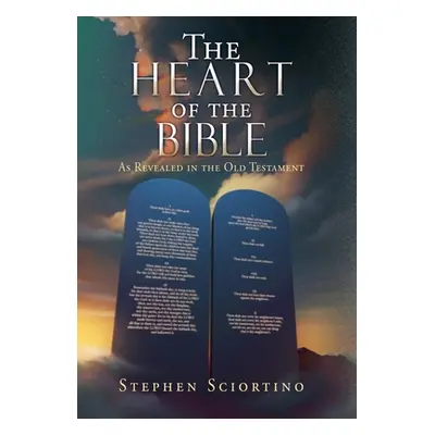 "The Heart of the Bible: As Revealed in the Old Testament" - "" ("Sciortino Stephen")