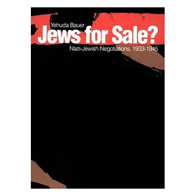 "Jews for Sale?: Nazi-Jewish Negotiations, 1933-1945" - "" ("Bauer Yehuda")