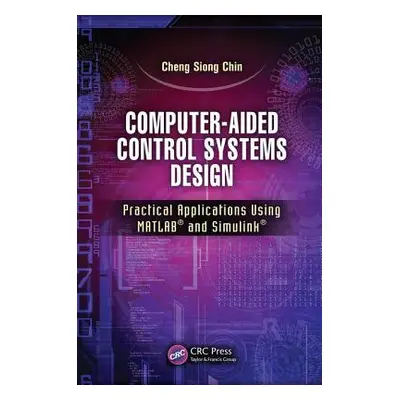 "Computer-Aided Control Systems Design: Practical Applications Using Matlab(r) and Simulink(r)" 