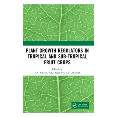 "Plant Growth Regulators in Tropical and Sub-Tropical Fruit Crops" - "" ("Ghosh S. N.")