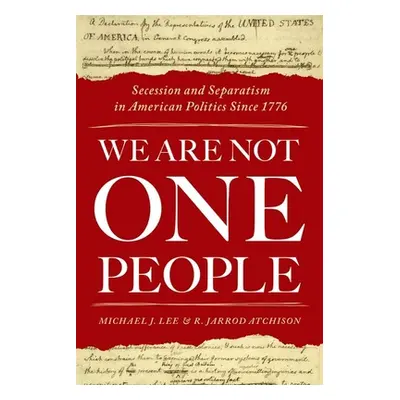 "We Are Not One People: Secession and Separatism in American Politics Since 1776" - "" ("Lee")