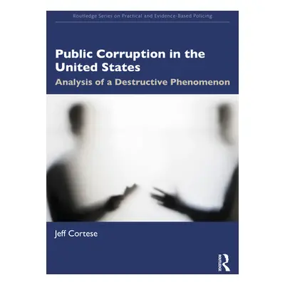 "Public Corruption in the United States: Analysis of a Destructive Phenomenon" - "" ("Cortese Je