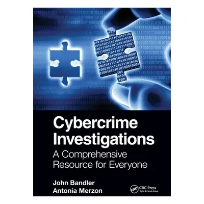 "Cybercrime Investigations: A Comprehensive Resource for Everyone" - "" ("Bandler John")