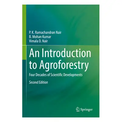 "An Introduction to Agroforestry: Four Decades of Scientific Developments" - "" ("Nair P. K. Ram