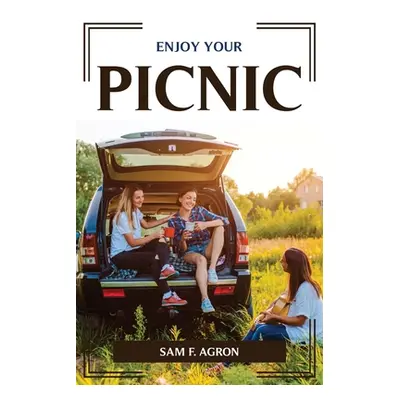 "Enjoy Your Picnic" - "" ("Sam F Agron")