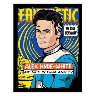 "In the Volume: My Life in Film and Tv" - "" ("Hyde-White Alex")