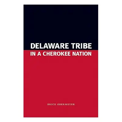 "Delaware Tribe in a Cherokee Nation" - "" ("Obermeyer Brice")