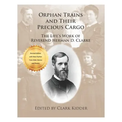 "Orphan Trains and Their Precious Cargo: The Life's Work of Reverend Herman D. Clarke" - "" ("Ki