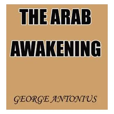 "The Arab Awakening: The Story of the Arab National Movement" - "" ("Antonius George")