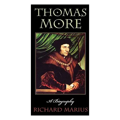 "Thomas More: A Biography" - "" ("Marius Richard")