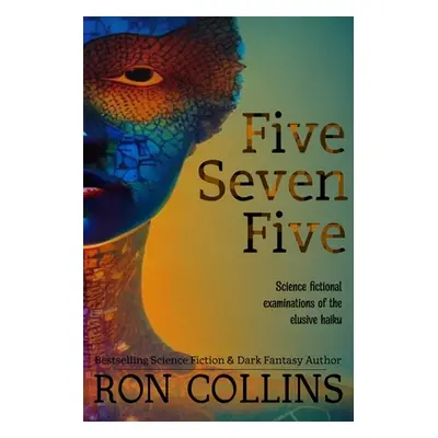 "Five Seven Five: Science fictional examinations of the elusive haiku" - "" ("Collins Ron")