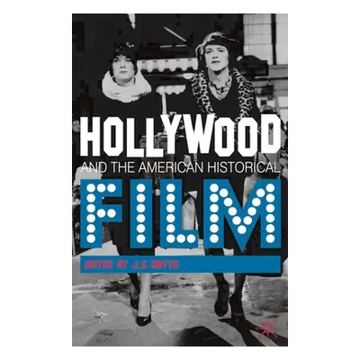 "Hollywood and the American Historical Film" - "" ("Smyth J. E.")