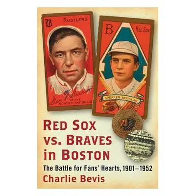 "Red Sox vs. Braves in Boston: The Battle for Fans' Hearts, 1901-1952" - "" ("Bevis Charlie")