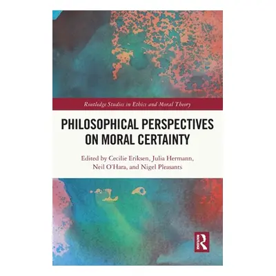 "Philosophical Perspectives on Moral Certainty" - "" ("Eriksen Cecilie")