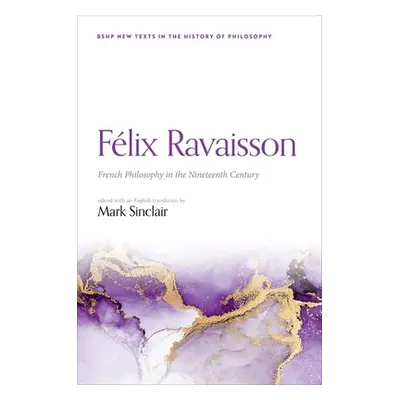 "Flix Ravaisson: French Philosophy in the Nineteenth Century" - "" ("Sinclair Mark")