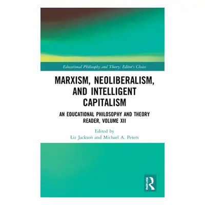 "Marxism, Neoliberalism, and Intelligent Capitalism: An Educational Philosophy and Theory Reader