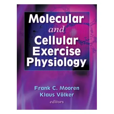 "Molecular and Cellular Exercise Physiology" - "" ("Mooren Frank C.")