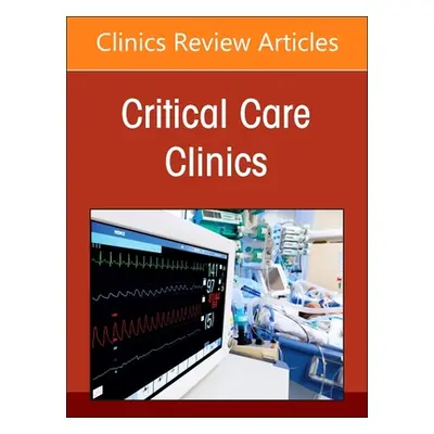 "Pediatric Critical Care, an Issue of Critical Care Clinics: Volume 39-2" - "" ("Sorce Lauren R.