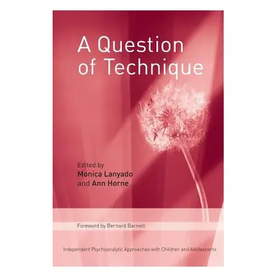 "A Question of Technique: Independent Psychoanalytic Approaches with Children and Adolescents" -