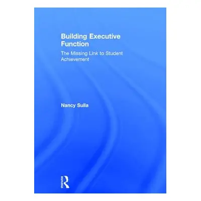 "Building Executive Function: The Missing Link to Student Achievement" - "" ("Sulla Nancy")