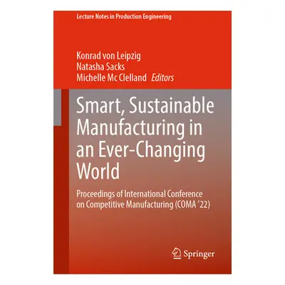 "Smart, Sustainable Manufacturing in an Ever-Changing World: Proceedings of International Confer