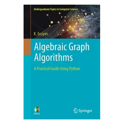 "Algebraic Graph Algorithms: A Practical Guide Using Python" - "" ("Erciyes K.")