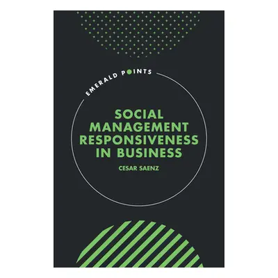 "Social Management Responsiveness in Business" - "" ("Saenz Cesar")