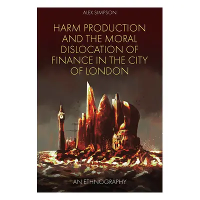 "Harm Production and the Moral Dislocation of Finance in the City of London: An Ethnography" - "