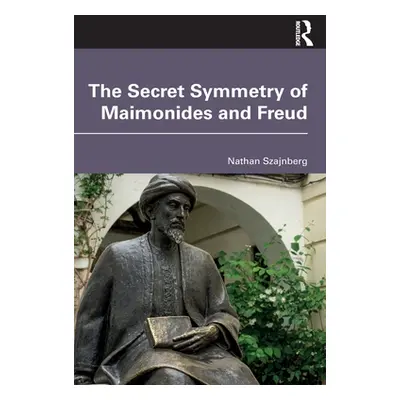 "The Secret Symmetry of Maimonides and Freud" - "" ("Szajnberg Nathan")