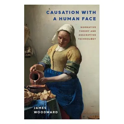 "Causation with a Human Face: Normative Theory and Descriptive Psychology" - "" ("Woodward James