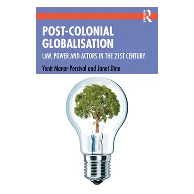 "Post-Colonial Globalisation: Law, Power and Actors in the 21st Century" - "" ("Manor-Percival Y